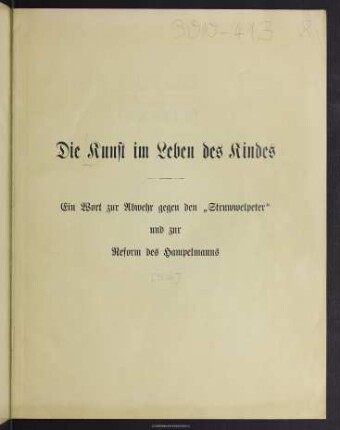 Die Kunst im Leben des Kindes : ein Wort zur Abwehr gegen den 'Struwwelpeter' und zur Reform des Hampelmanns