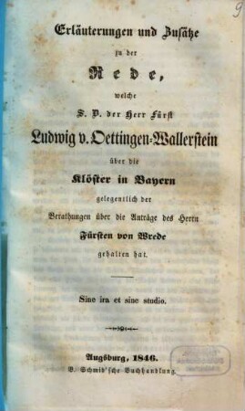 Erläuterungen und Zusätze zu der Rede, welche S.D. der Herr Fürst Ludwig v. Oettingen-Wallerstein über die Klöster in Bayern gelegentlich der Berathungen über die Anträge des Herrn Fürsten von Wrede gehalten hat
