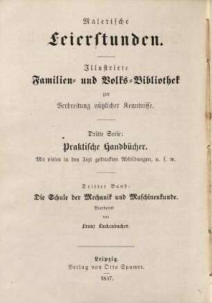 Die Schule der Mechanik und Maschinenkunde : zum Selbststudium für Laien und angehende Fachgenossen ; sowie als Leitfaden für Schulen