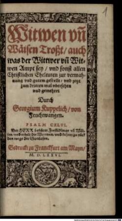 Witwen vn[d] Wäisen Troßt : auch was der Wittwer vn[d] Witwen Ampt sey, vnd sonst allen Christlichen Eheleuten zur vermahnung vnd gutem gestellt ...