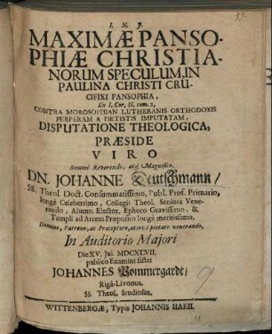 Maximae Pansophiae Christianorum Speculum, In Paulina Christi Crucifixi Pansophia : Ex I. Cor. II. com. 2. Contra Morosophian Lutheranis Orthodoxis Perperam A Pietistis Imputatam, Disputatione Theologica
