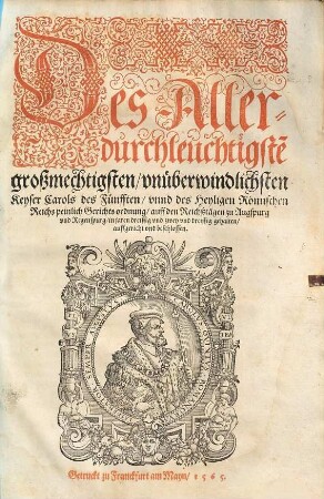 Des Allerdurchleuchtiste[n] großmechtigsten ... Keyser Carols des Fuenfften vnnd des Heyligen Roemischen Reichs peinlich Gerichtsordnung auff den Reichßtaegen zu Augspurg vnd Regenspurg in jaren dreissig vnd zwey vnd dreissig gehalten auffgericht vnd beschlossen