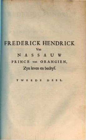 Frederick Hendrick van Nassauw Prince van Orangien, Zyn Leven en Bedryf : Met Koopere Figuren verciert, 2