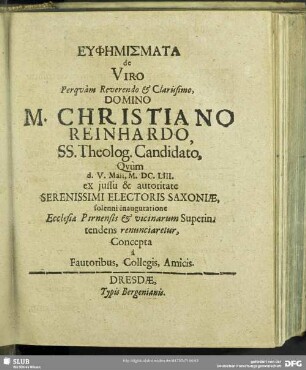 Euphēmismata de Viro ... M. Christiano Reinhardo ... Quum d. V. Maii, M.DC.LIII. ... solenni inauguratione Ecclesiae Pirnensis & vicinarum Superintendens renunciaretur