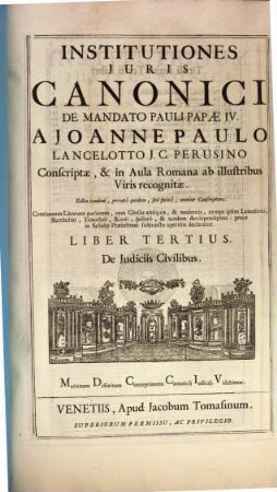 Institutiones Juris Canonici De Mandato Pauli Papae IV. : Continentes Litteram ouriorem, cum Glossis antiquis, & modernis ..., 3. De Judiciis Civilibus