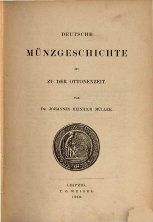 Deutsche Münzgeschichte : in 3 Theilen. 1, Deutsche Münzgeschichte bis zu der Ottonenzeit