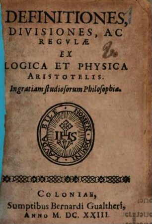Definitiones, divisiones, ac regulae ex logica et physica Aristotelis : in gratiam studiosorum Philosophiae