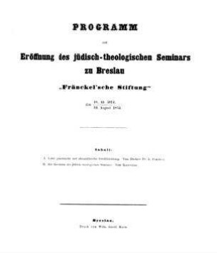 Programm zur Eröffnung des jüdisch-theologischen Seminars zu Breslau "Fränckel'sche Stiftung" : den 16. Ab 5614, 10. August 1854