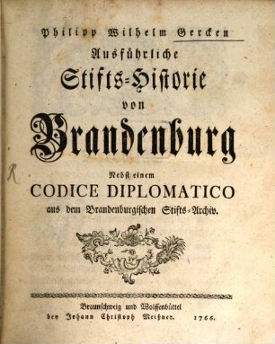 Philipp Wilhelm Gercken Ausführliche Stifts-Historie von Brandenburg : Nebst einem Codice Diplomatico aus dem Brandenburgischen Stifts-Archiv