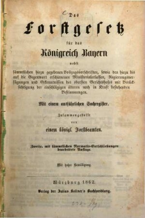 Das Forstgesetz für das Königreich Bayern : nebst sämmtlichen hiezu gegebenen Vollzugsvorschriften, ... ; mit einem ausführlichen Sachregister