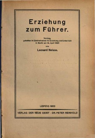 Erziehung zum Führer : Vortr., geh. im Zentralinstitut f. Erziehung u. Unterricht in Berlin am 14. April 1920