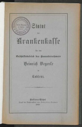Statut der Krankenkasse für den Geschäftsbetrieb des Bauunternehmers Heinrich Beyerle zu Coblenz