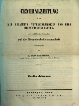 Centralzeitung für die gesammte Veterinärmedizin und ihre Hilfswissenschaften : mit vergleichender Bezugnahme auf d. Menschenheilwissenschaft, 2. 1852