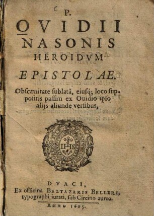 P. Ovidii Nasonis heroidum epistolae : Obscoenitate sublata, eiusq[ue] loco suppositis passim ex Ouidio ipso alijs aliunde versibus