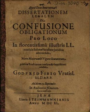 Dissertationem Legalem De Confusione Obligationum ... exhibet Godfrid Fibig Vratisl. ...