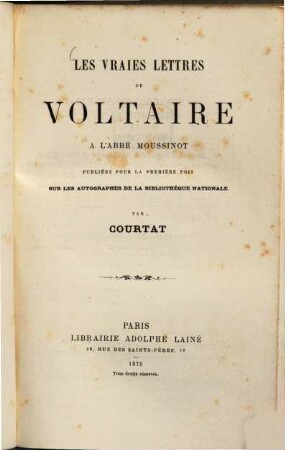 Les vraies lettres de Voltaire à l'Abbé Moussinot publiées pour la première fois