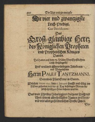 Die vier und zwantzigste Leich-Predigt ... Das Groß-gläubige Hertz des Königlichen Propheten und Prophetischen Königes Davids. Beschawet ... Bey Christlichem Leich-Begängnuß/ Deß ... Herrn Pauli Tantzmanni ...