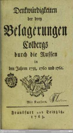 Denkwürdigkeiten der drey Belagerungen Colbergs durch die Russen in den Jahren 1758, 1760 und 1761 : Mit Kupfern