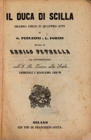 Il duca di Scilla : dramma lirico in quattro atti ; da rappresentarsi nell'I. R. Teatro alla Scala carnevale e quaresima 1858 - 59