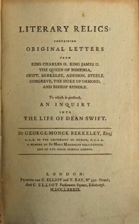 Literary Relics : Containing Original Letters From King Charles II. King James II. The Queen Of Bohemia, Swift, Berkeley, Addison, Steele, Congreve, The Duke Of Ormond, And Bishop Rundle. To which is prefixed An Inquiry Into The Life Of Dean Swift