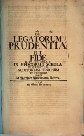 De legatorum prudentia et fide d. IV. Iun. ... in episcopali schola disseretur : Auditorium benignum et frequens optat M. Gottfried Gleitsmann