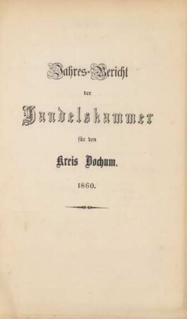 1860: Jahres-Bericht der Handelskammer des Kreises Bochum / Handelskammer des Kreises Bochum