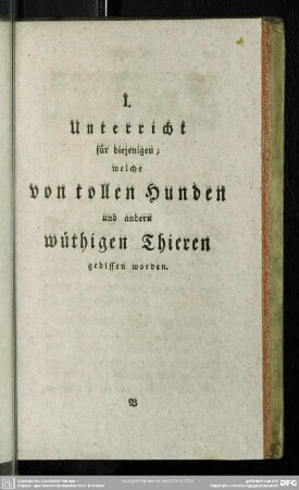 I. Unterricht für diejenigen, welche von tollen Hunden und andern wüthigen Thieren gebissen worden
