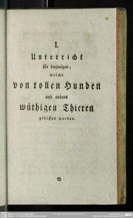 I. Unterricht für diejenigen, welche von tollen Hunden und andern wüthigen Thieren gebissen worden