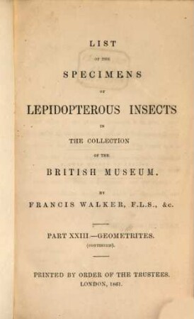 List of the specimens of Lepidopterous Insects in the Collection of the British Museum. XXIII