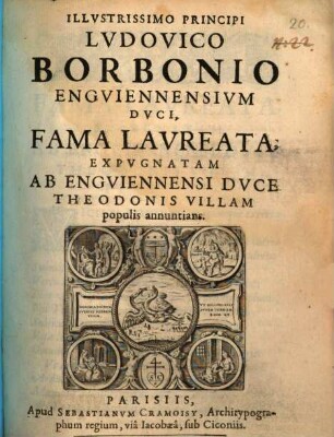 Illvstrissimo Principi Lvdovico Borbonio Engviennensivm Dvci, Fama Lavreata Expvgnatam Ab Engviennensi Dvce Theodonis Villam populis annuntians