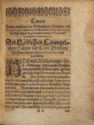 Copien Deren zwischen den Böhmischen Ständen und Incorporirten Landen, uff revision der Schlesischen Abgesandten im Jüngstverschienenen Iulio verglichener Puncten und Confoederation Articul : Wie dann Etlicher das Königreich Böhmen insonderheit betreffender und dessen Regiementswesen anreichender Ordinantzen ; Beneben Einer an ChurMeyntz von den Directoren der Cron Böheimb abgefertigten ErsuchungsSchrifft, das Ihre Churf. Gn. K. Ferdinandum vor keinen MitChurfürsten erkennen, Sondern Sie die Directores zum Käyserlichen Wahltage erfodern wolle ; Dem günstigen Leser zu sonderbahren gefallen in Druck verfertiget