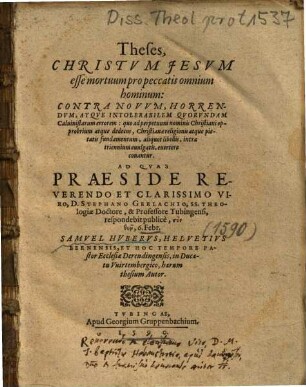 Theses, Christvm Jesvm esse mortuum pro peccatis omnium hominum : Contra Novvm, Horrendvm, Atqve Intolerabilem Qvorvndam Caluinistarum errorem: quo ad perpetuum nominis Christiani opprobrium atque dedecus, Christianae religionis atque pietatis fundamentum, ...