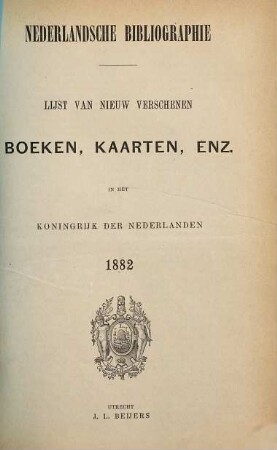 Nederlandsche bibliographie : lijst van nieuw verschenen boeken, kaarten, enz. in het Koningrijk der Nederlanden. 1882