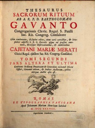Thesaurus Sacrorum Rituum, 2,2. Continens Ordinem Perpetuum & Generalem recitandi Divini Officini, Gavanti vitam, & Indices Auctorum, quibus uterque Auctor usus est