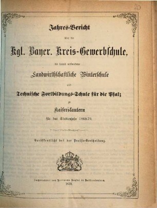 Jahresbericht über die Königlich-Bayerische Kreisgewerbschule und die Landwirthschaftliche Kreiswinterschule zu Kaiserslautern : für das Studienjahr ... 1869/70 (1870)