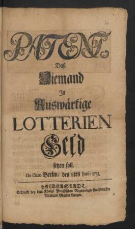 Patent, Daß Niemand In Auswärtige Lotterien Geld setzen soll : De Dato Berlin/ d. 8. Junii 1731