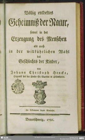 Völlig entdektes Geheimniß der Natur, sowol in der Erzeugung des Menschen als auch in der willkührlichen Wahl des Geschlechtes der Kinder