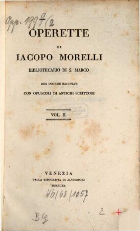 Operette di Iacopo Morelli, bibliotecario di S. Marco : ora insieme raccolte con opuscoli di antichi scrittori. Vol. 2