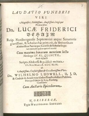 Laudatio Funebris Viri Magnifici, Nobilissimi, Amplissimi, longeque Prudentißimi Dn. Lucae Friderici Behaim Reip. Noribergensis Septemviri atque Senatoris gravissimi ...