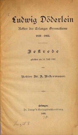 Ludwig Döderlein : Rektor des Erlanger Gymnasiums 1819 - 1862 ; Festrede gehalten am 14. Juli 1891
