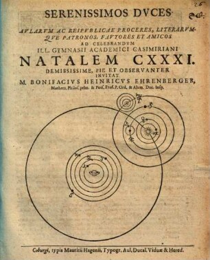 Serenissimos Duces ... ad celebrandum Ill. Gymnasii Academici Casimiriani natalem CXXXI. ... invitat Bonifacius Henricus Ehrenberger