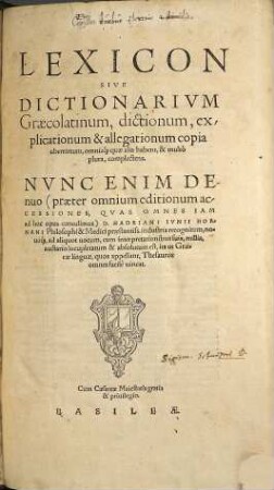 Lexicon Sive Dictionarivm Graecolatinum : dictionum, explicationum & allegationum copia uberrimum, omniaq[ue] quae alila habent, & multò plura, complectens
