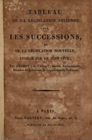 Tableau de la législation ancienne sur les successions, et de la législation nouvelle : etablié par le Code Civil