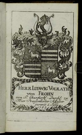 Herr Ludwig Volrath von Frohn[...] - Herr Ioh. Arnold Henrich Ioseph Cramer von Clauspruch[...]