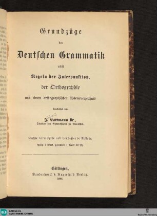 Grundzüge der deutschen Grammatik nebst Regeln der Interpunktion, der Orthographie und einem orthographischen Wörterverzeichnis
