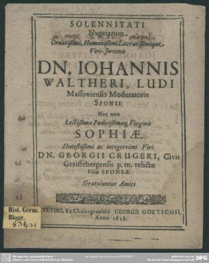 Solennitati nuptiarum Joannis Waltheri ... necnon ... Sophiae Georgii Crugeri ... filiae gratulantur amici