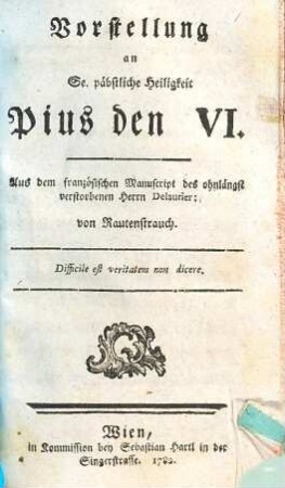 Vorstellung an Se. päbstliche Heiligkeit Pius den VI. : aus dem französischen Manuscript des ohnlängst verstorbenen Herrn Delaurier