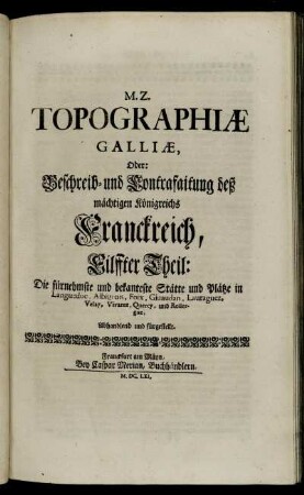 11: M. Z. Topographiae Galliae, Oder Beschreib- und Contrafaitung deß mächtigen Königreichs Franckreich. 11