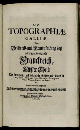 11: M. Z. Topographiae Galliae, Oder Beschreib- und Contrafaitung deß mächtigen Königreichs Franckreich. 11