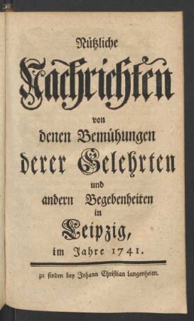 1741: Nützliche Nachrichten von denen Bemühungen derer Gelehrten und andern Begebenheiten in Leipzig